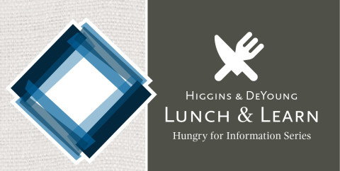 Higgins & DeYoung kicks off Lunch & Learn: Hungry for Information Series